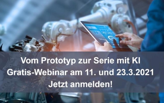 Industrialisierung: Mit KI sicher vom Prototyp zur Serie - Gratis-Webinar am 11. März 2021 (Webinar | Online)