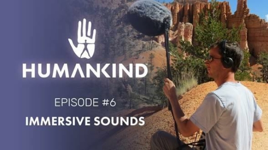 'HUMANKIND' VIDEO-SERIE: Gefangen von den Klängen der Natur in Episode #6 "Immersive Sounds"