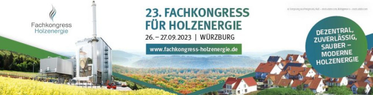 23. Fachkongress Holzenergie - Dezentral, zuverlässig, sauber - Moderne Holzenergie