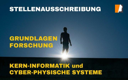 Postdoktoranden für Kern-Informatik & Doktoranden für Cyber-Physische Systeme gesucht – Grundlagenforschung