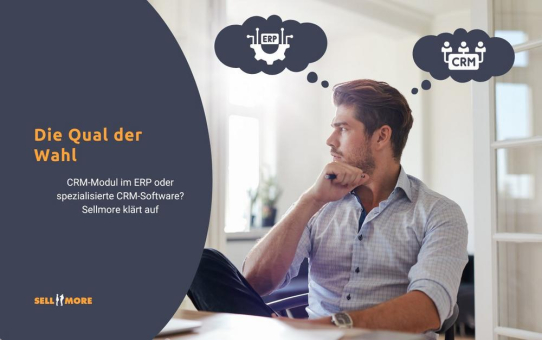 Die Qual der Wahl – CRM-Modul im ERP oder spezialisierte CRM-Software? Sellmore klärt auf