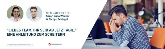 Live Webinar: "Liebes Team, ihr seid ab jetzt agil." Eine Anleitung zum Scheitern (Webinar | Online)